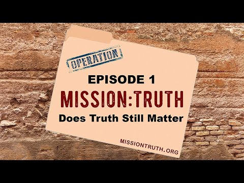 Episode 1 Mission Truth - Does Truth Still Matter